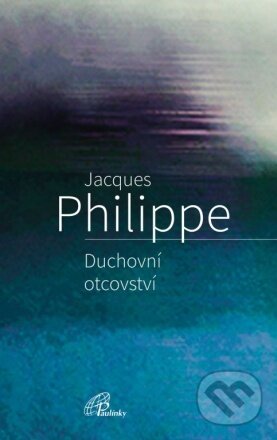 Kniha: Duchovní otcovství (Jacques Philippe). Paulínky, 2023 Kniha: Duchovní otcovství (Jacques Philippe). Paulínky, 2023