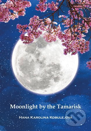 Kniha: Moonlight by the Tamarisk (Hana Karolina Kobulejová). Plot, 2023 Kniha: Moonlight by the Tamarisk (Hana Karolina Kobulejová). Plot, 2023