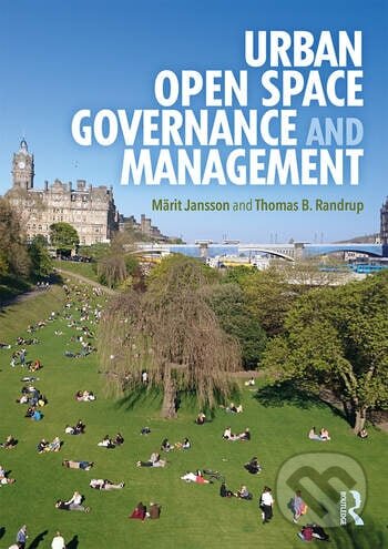Kniha: Urban Open Space Governance and Management (Märit Jansson a Thomas B. Randrup). Routledge, 2020 Kniha: Urban Open Space Governance and Management (Märit Jansson a Thomas B. Randrup). Routledge, 2020