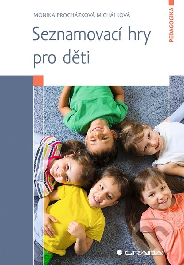E-kniha: Seznamovací hry pro děti (Monika Procházková Michálková). Grada, 2023 E-kniha: Seznamovací hry pro děti (Monika Procházková Michálková). Grada, 2023
