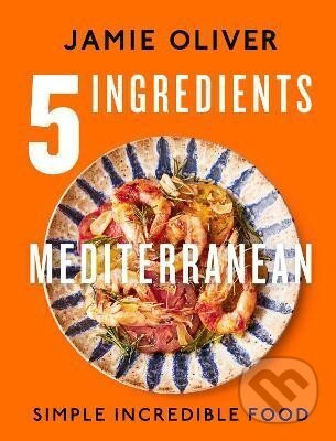 Kniha: 5 Ingredients Mediterranean (Jamie Oliver). Puffin Books, 2023 Kniha: 5 Ingredients Mediterranean (Jamie Oliver). Puffin Books, 2023