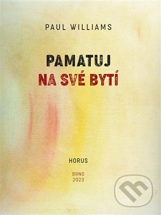 Kniha: Pamatuj na své bytí (Paul Williams). Horus, 2023 Kniha: Pamatuj na své bytí (Paul Williams). Horus, 2023