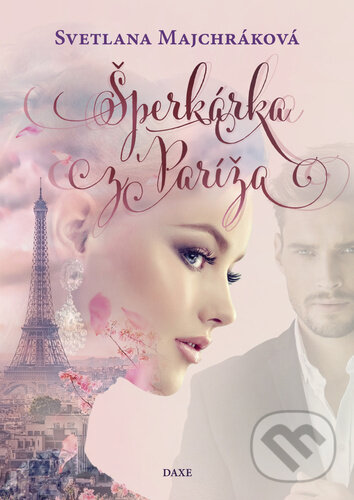 Kniha: Šperkárka z Paríža (Svetlana Majchráková). Daxe, 2023 Kniha: Šperkárka z Paríža (Svetlana Majchráková). Daxe, 2023