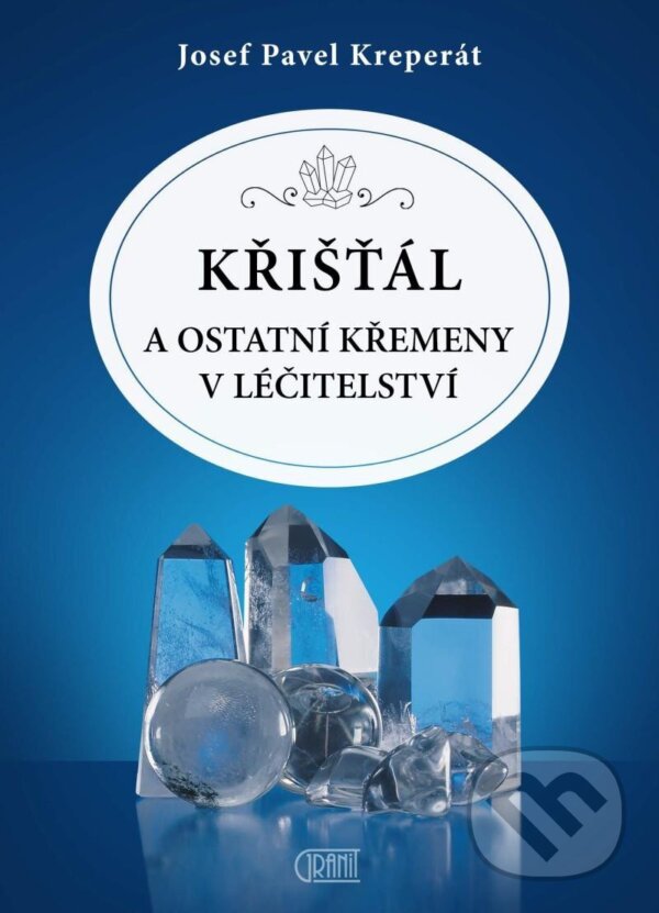 Kniha: Křišťál a ostatní křemeny v léčitelství (Josef Pavel Kreperát). Granit, 2023 Kniha: Křišťál a ostatní křemeny v léčitelství (Josef Pavel Kreperát). Granit, 2023