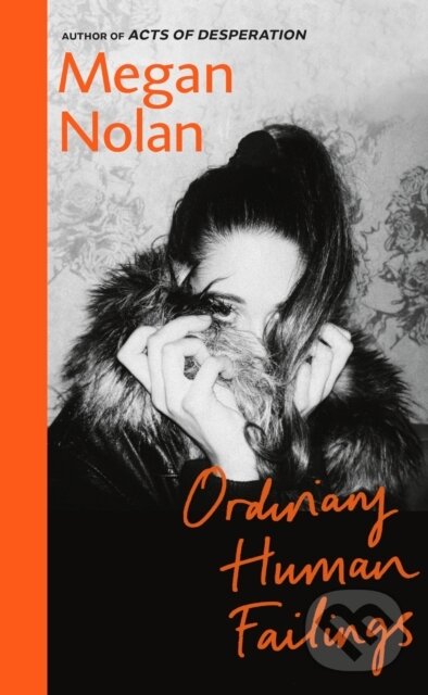 Kniha: Ordinary Human Failings (Megan Nolan). Jonathan Cape, 2023 Kniha: Ordinary Human Failings (Megan Nolan). Jonathan Cape, 2023