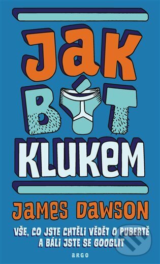 Kniha: Jak být klukem (James Dawson). Argo, 2023 Kniha: Jak být klukem (James Dawson). Argo, 2023