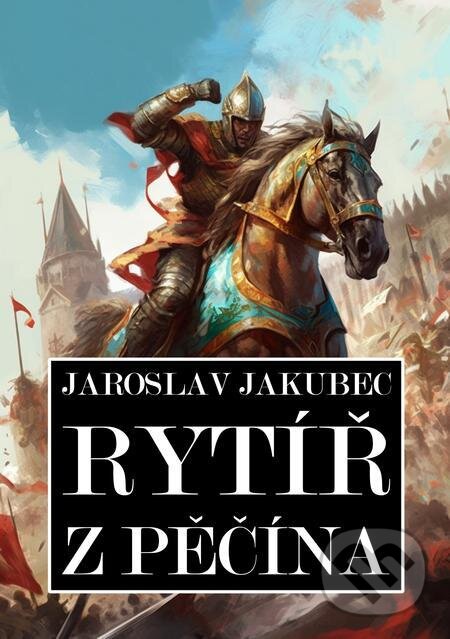 E-kniha: Rytíř z Pěčína (Jaroslav Jakubec). E-knihy jedou E-kniha: Rytíř z Pěčína (Jaroslav Jakubec). E-knihy jedou