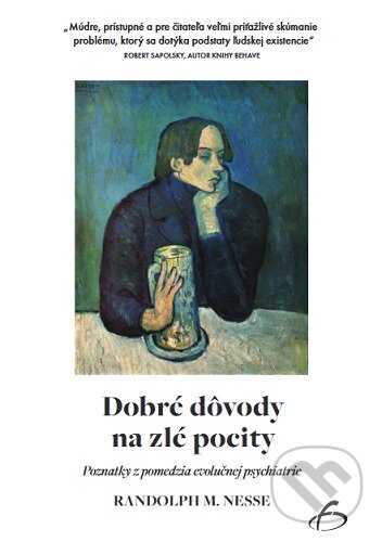 Kniha: Dobré dôvody na zlé pocity (Randolph M. Nesse). Vydavateľstvo F, 2023 Kniha: Dobré dôvody na zlé pocity (Randolph M. Nesse). Vydavateľstvo F, 2023