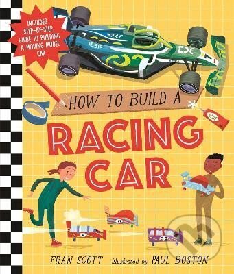 Kniha: How to Build a Racing Car (Fran Scott). Walker books, 2023 Kniha: How to Build a Racing Car (Fran Scott). Walker books, 2023