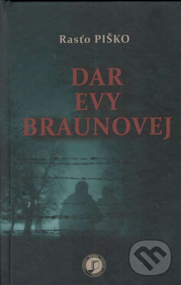 Kniha: Dar Evy Braunovej (Rasťo Piško). Petrus, 2025 Kniha: Dar Evy Braunovej (Rasťo Piško). Petrus, 2025