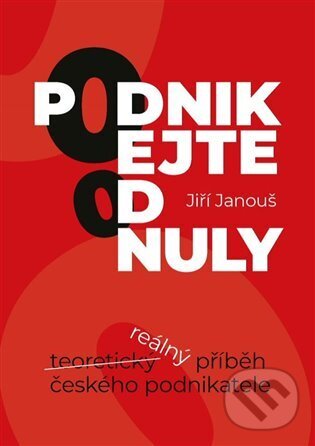 Kniha: Podnikejte od nuly (Jiří Janouš). Powerprint, 2023 Kniha: Podnikejte od nuly (Jiří Janouš). Powerprint, 2023