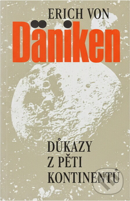 Kniha: Důkazy z pěti kontinentů : byli Bohové opravdu na Zemi? (Erich von Däniken). Kniha: Důkazy z pěti kontinentů : byli Bohové opravdu na Zemi? (Erich von Däniken).