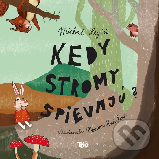 Kniha: Kedy stromy spievajú? (Michal Legíň). Trio Publishing, 2023 Kniha: Kedy stromy spievajú? (Michal Legíň). Trio Publishing, 2023