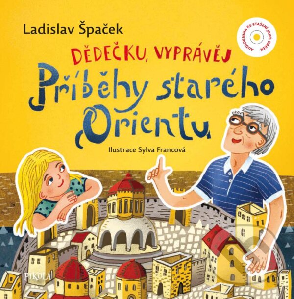 Kniha: Dědečku, vyprávěj – Příběhy starého Orientu (Ladislav Špaček). Pikola, 2023 Kniha: Dědečku, vyprávěj – Příběhy starého Orientu (Ladislav Špaček). Pikola, 2023