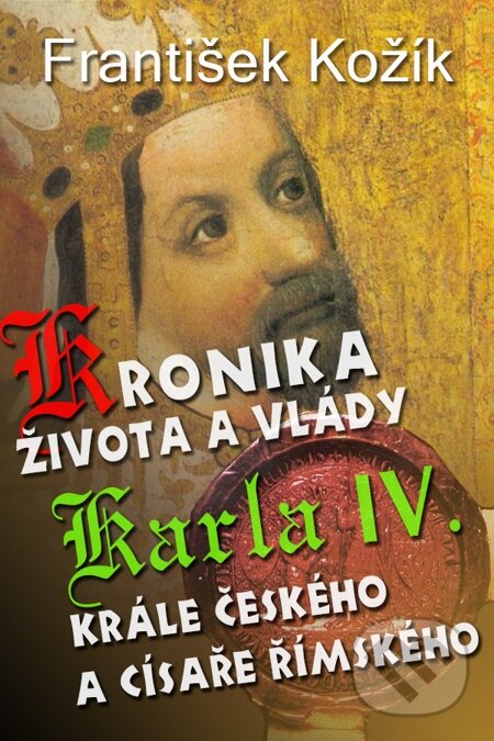 E-kniha: Kronika života a vlády Karla IV. (František Kožík). Indeart E-kniha: Kronika života a vlády Karla IV. (František Kožík). Indeart