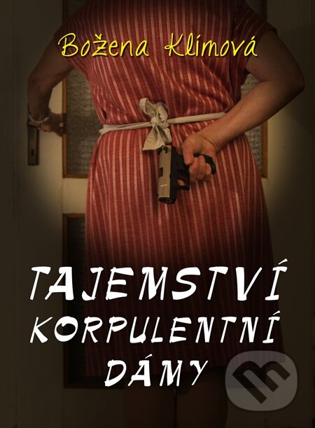 E-kniha: Tajemství korpulentní dámy (Božena Klímová). Nakladatelství ŽÁR E-kniha: Tajemství korpulentní dámy (Božena Klímová). Nakladatelství ŽÁR