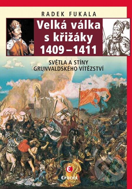 E-kniha: Velká válka s křižáky 1409 – 1411 (Radek Fukala). Epocha, 2011 E-kniha: Velká válka s křižáky 1409 – 1411 (Radek Fukala). Epocha, 2011