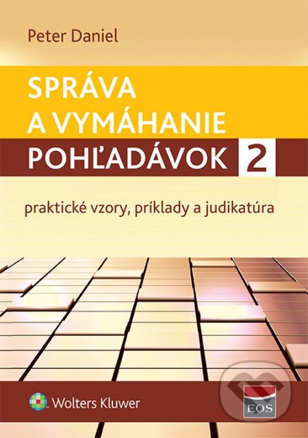 Kniha: Správa a vymáhanie pohľadávok 2 (Peter Daniel). Wolters Kluwer, 2014 Kniha: Správa a vymáhanie pohľadávok 2 (Peter Daniel). Wolters Kluwer, 2014