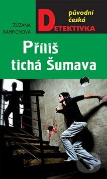Kniha: Příliš tichá Šumava (Zuzana Rampichová). Moba, 2015 Kniha: Příliš tichá Šumava (Zuzana Rampichová). Moba, 2015