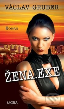 Kniha: Žena.exe (Václav Gruber). Moba, 2015 Kniha: Žena.exe (Václav Gruber). Moba, 2015