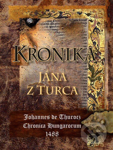 Kniha: Kronika Jána z Turca (Perfekt). Perfekt, 2015 Kniha: Kronika Jána z Turca (Perfekt). Perfekt, 2015
