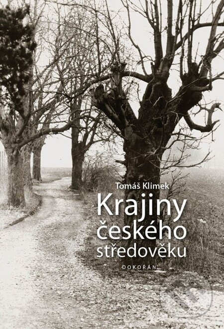 E-kniha: Krajiny českého středověku (Tomáš Klimek). Dokořán, 2014 E-kniha: Krajiny českého středověku (Tomáš Klimek). Dokořán, 2014