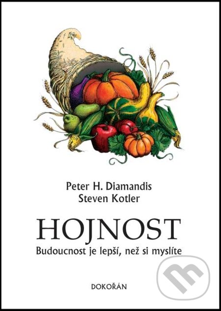 E-kniha: Hojnost (Peter H. Diamandis a Steven Kotler). Dokořán, 2014 E-kniha: Hojnost (Peter H. Diamandis a Steven Kotler). Dokořán, 2014