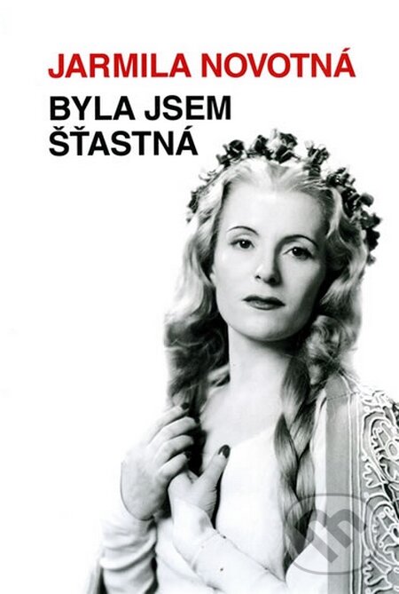 Kniha: Byla jsem šťastná (Jarmila Novotná). Machart, 2014 Kniha: Byla jsem šťastná (Jarmila Novotná). Machart, 2014