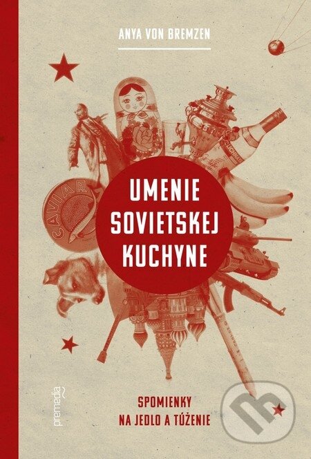 E-kniha: Umenie sovietskej kuchyne (Anya von Bremzen). Premedia, 2014 E-kniha: Umenie sovietskej kuchyne (Anya von Bremzen). Premedia, 2014