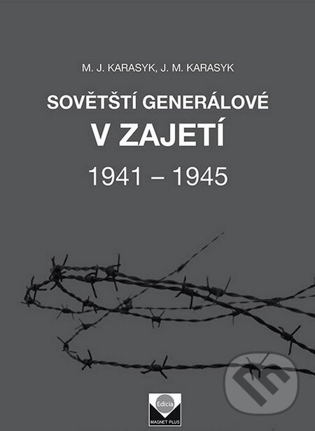 Kniha: Sovětští generálové v zajetí 1941 – 1945 (M.J. Karasyk a J.M.Karasyk). Magnet Press, 2015 Kniha: Sovětští generálové v zajetí 1941 – 1945 (M.J. Karasyk a J.M.Karasyk). Magnet Press, 2015