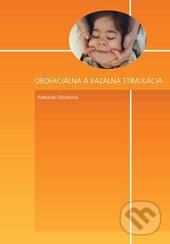 Kniha: Orofaciálna a bazálna stimulácia (Adelaida Fabiánová). Tobiáš, 2014 Kniha: Orofaciálna a bazálna stimulácia (Adelaida Fabiánová). Tobiáš, 2014