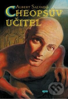 Kniha: Cheopsův učitel (Albert Salvadó). Epos, 2005 Kniha: Cheopsův učitel (Albert Salvadó). Epos, 2005