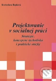 Kniha: Projektovanie v sociálnej práci (Kvetoslava Repková). Epos, 2000 Kniha: Projektovanie v sociálnej práci (Kvetoslava Repková). Epos, 2000