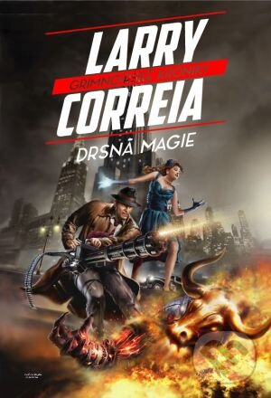 Kniha: Drsná magie (Larry Correia). FANTOM Print, 2015 Kniha: Drsná magie (Larry Correia). FANTOM Print, 2015