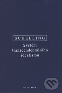 Kniha: Systém transcendentálního idealismu (F.W.J. Schelling). OIKOYMENH, 2014 Kniha: Systém transcendentálního idealismu (F.W.J. Schelling). OIKOYMENH, 2014