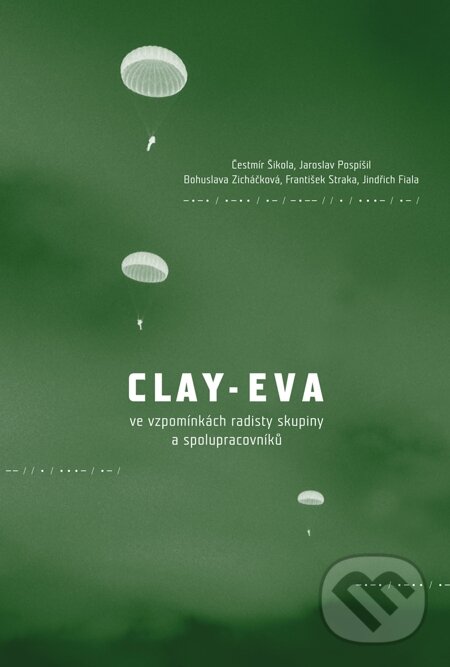 E-kniha: Clay-Eva ve vzpomínkách radisty skupiny a spolupracovníků (Bohuslava Zicháčková, Čestmír Šikola, František Straka, Jaroslav Pospíšil a Jindřich Fiala). P3K E-kniha: Clay-Eva ve vzpomínkách radisty skupiny a spolupracovníků (Bohuslava Zicháčková, Čestmír Šikola, František Straka, Jaroslav Pospíšil a Jindřich Fiala). P3K