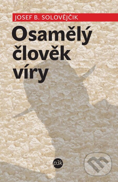 E-kniha: Osamělý člověk víry (Josef B. Solovějčik). P3K, 2012 E-kniha: Osamělý člověk víry (Josef B. Solovějčik). P3K, 2012