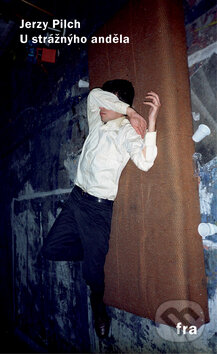 Kniha: U strážnýho anděla (Jerzy Pilch). Agite, Fra, 2007 Kniha: U strážnýho anděla (Jerzy Pilch). Agite, Fra, 2007