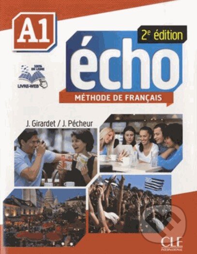 Kniha: Écho A1: Livre de l'élève (Jacques Pécheur a Jacky Girardet). Cle International, 2013 Kniha: Écho A1: Livre de l'élève (Jacques Pécheur a Jacky Girardet). Cle International, 2013
