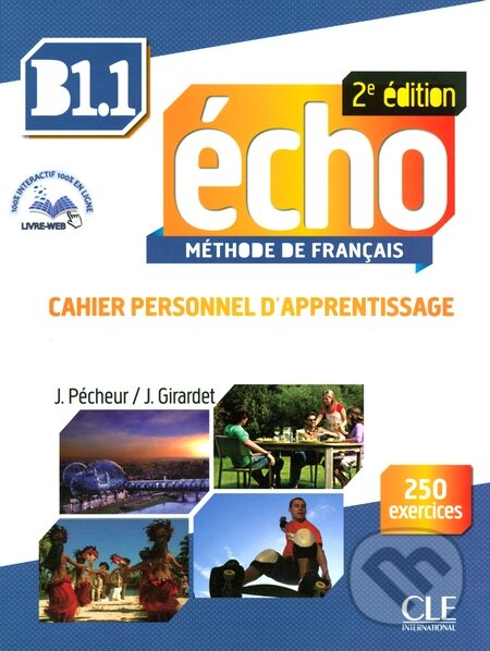 Kniha: Écho B1.1: Cahier d'apprentissage (Jacques Pécheur a Jacky Girardet). Cle International, 2013 Kniha: Écho B1.1: Cahier d'apprentissage (Jacques Pécheur a Jacky Girardet). Cle International, 2013