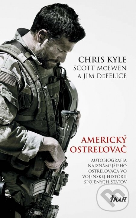 Kniha: Americký ostreľovač (Chris Kyle, Jim DeFelice a Scott McEwen). Ikar, 2015 Kniha: Americký ostreľovač (Chris Kyle, Jim DeFelice a Scott McEwen). Ikar, 2015