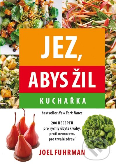 Kniha: Jez, abys žil (Joel Fuhrman). Mladá fronta, 2015 Kniha: Jez, abys žil (Joel Fuhrman). Mladá fronta, 2015