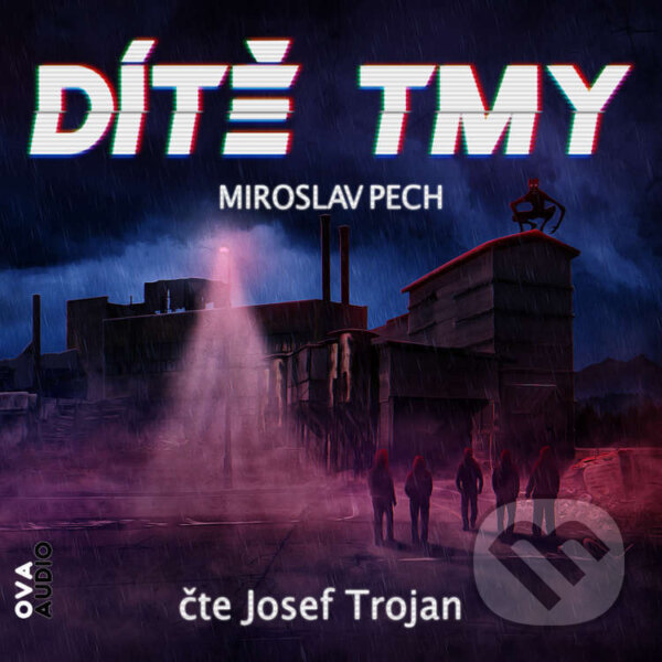 Audiokniha: Dítě tmy (Miroslav Pech). Ova Audio, 2023 Audiokniha: Dítě tmy (Miroslav Pech). Ova Audio, 2023