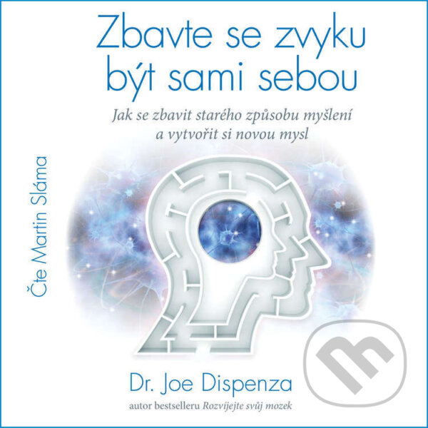 Audiokniha: Zbavte se zvyku být sami sebou (Dr. Joe Dispenza). ANAG, 2023 Audiokniha: Zbavte se zvyku být sami sebou (Dr. Joe Dispenza). ANAG, 2023