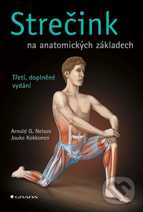 Kniha: Strečink na anatomických základech (Arnold G. Nelson a Jouko Kokkonen). Grada, 2023 Kniha: Strečink na anatomických základech (Arnold G. Nelson a Jouko Kokkonen). Grada, 2023