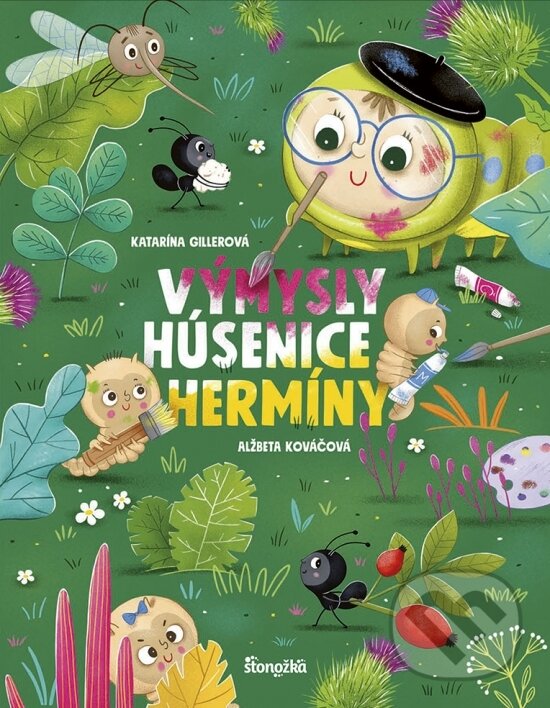 Kniha: Výmysly húsenice Hermíny (Katarína Gillerová). Stonožka, 2023 Kniha: Výmysly húsenice Hermíny (Katarína Gillerová). Stonožka, 2023