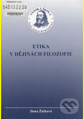 Kniha: Etika v dějinách filozofie (Dana Žáčková). UJAK Praha, 2004 Kniha: Etika v dějinách filozofie (Dana Žáčková). UJAK Praha, 2004