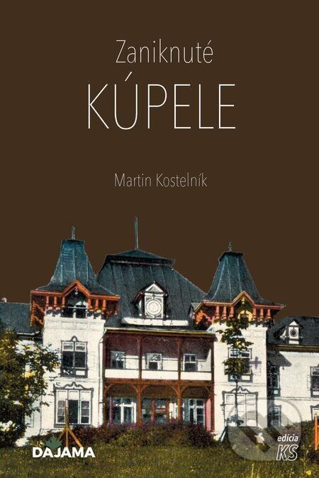 E-kniha: Zaniknuté kúpele (Martin Kostelník). DAJAMA, 2022 E-kniha: Zaniknuté kúpele (Martin Kostelník). DAJAMA, 2022