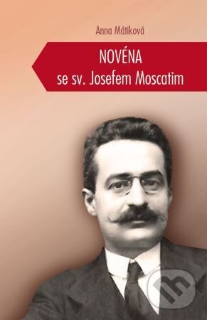Kniha: Novéna se sv. Josefem Moscatim (Anna Mátiková). Paulínky, 2021 Kniha: Novéna se sv. Josefem Moscatim (Anna Mátiková). Paulínky, 2021