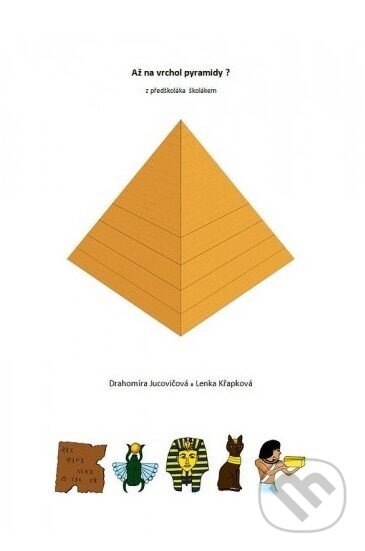 Kniha: Až na vrchol pyramidy? (Drahomíra Jucovičová). Nakladatelstvi D+ H, 2013 Kniha: Až na vrchol pyramidy? (Drahomíra Jucovičová). Nakladatelstvi D+ H, 2013